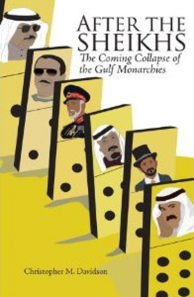 After the Sheikhs: The Coming Collapse of the Gulf Monarchies di Christopher M. Davidson