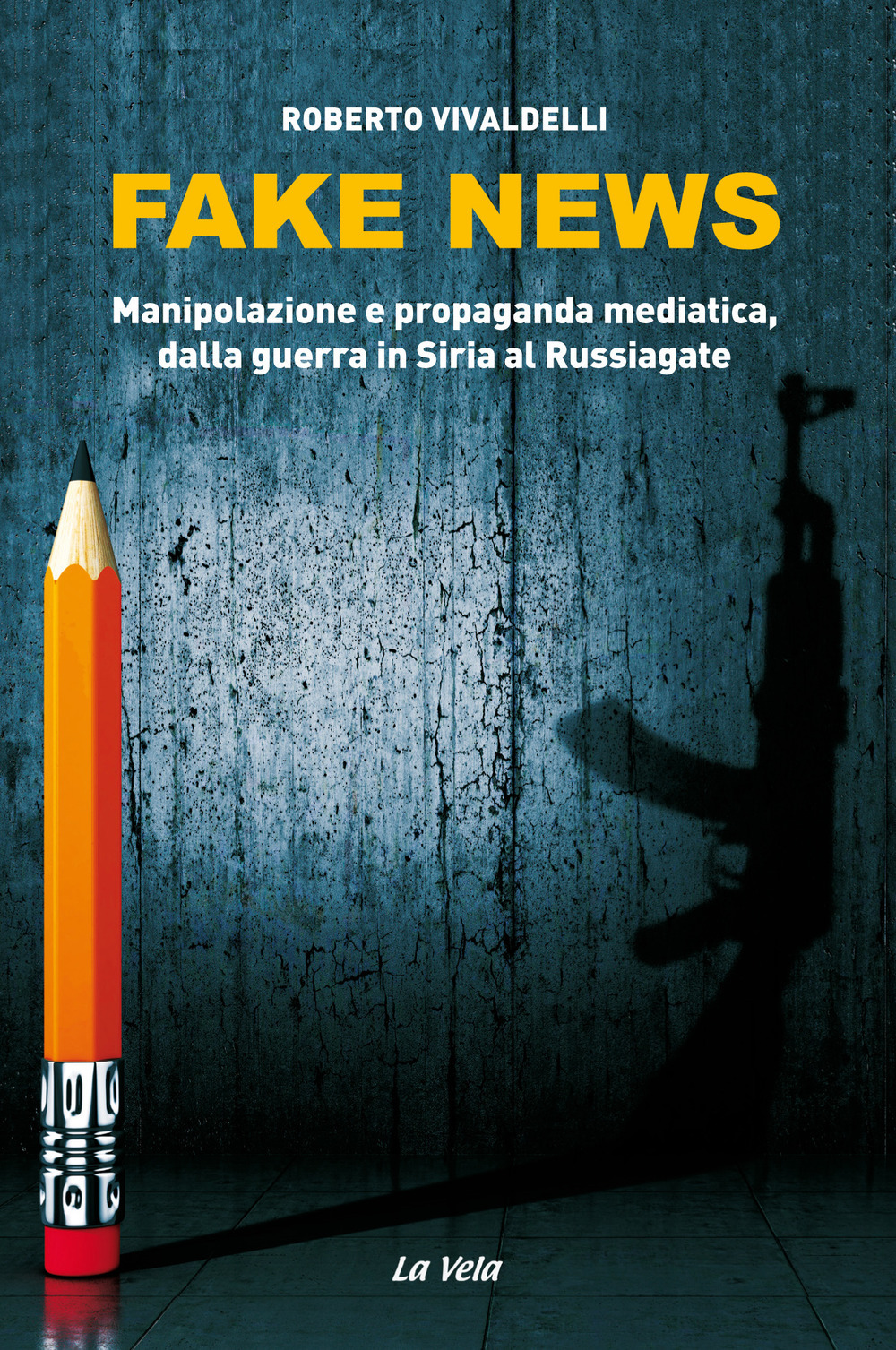 Fake News – Manipolazione e propaganda mediatica, dalla guerra in Siria al Russiagate